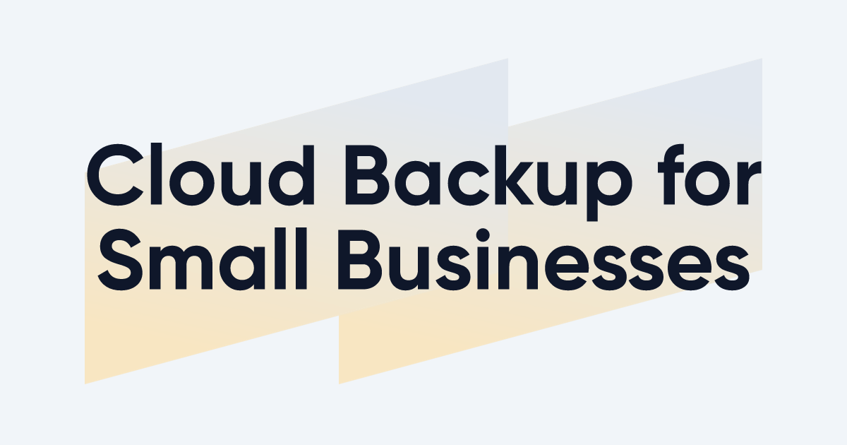 Cloud Backup for Small Businesses: 8 Online Backup Solutions Reviewed ...