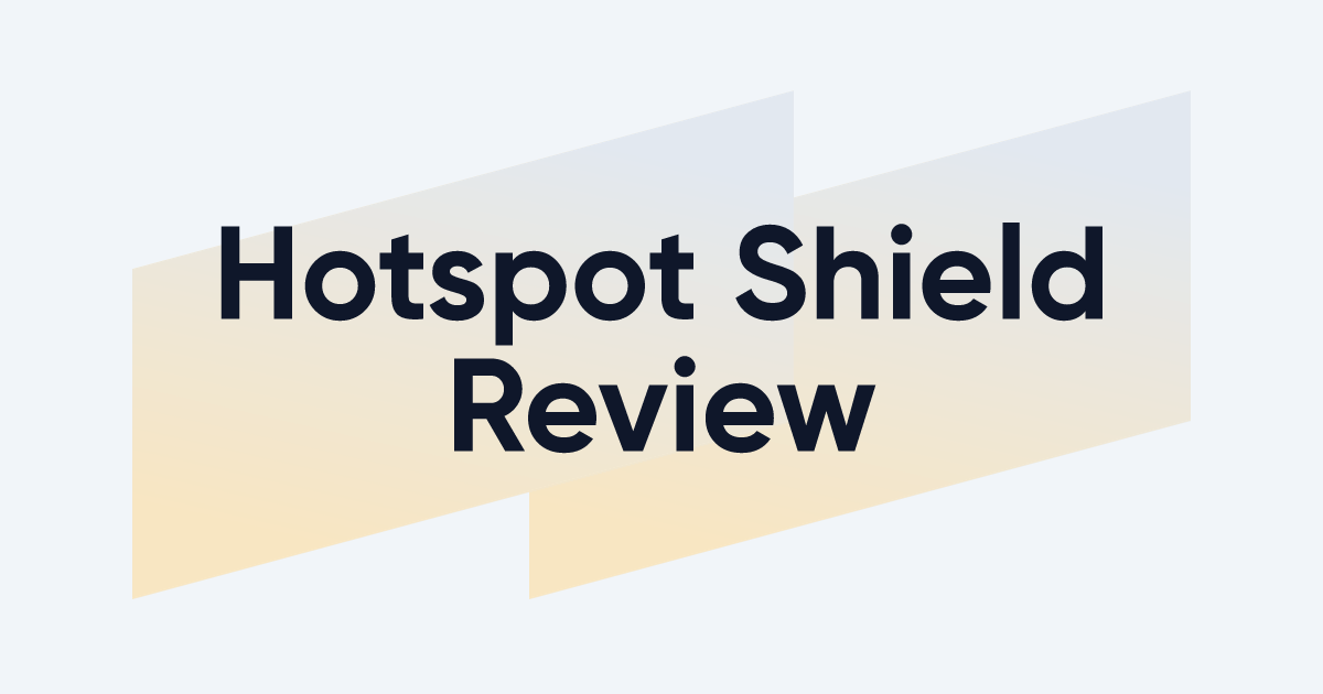 Hotspot Shield Review 2023 - Is Hotspot Shield Safe?
